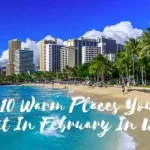 Warm Places You Can Visit In February In USA