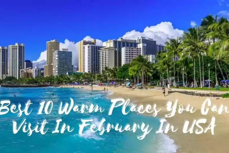 Warm Places You Can Visit In February In USA